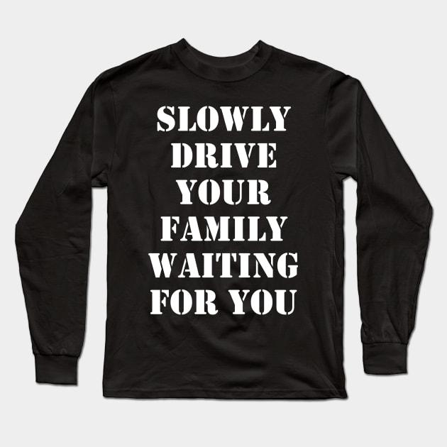 Slowly drive your family waiting for you 1 Long Sleeve T-Shirt by busines_night